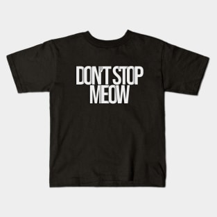 dont stop meow typography Kids T-Shirt